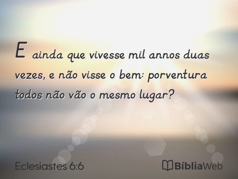 Eclesiastes 6:6 em imagem para compartilhar