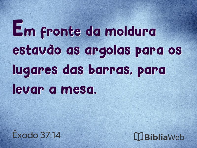 Êxodo 37:14 em imagem para compartilhar