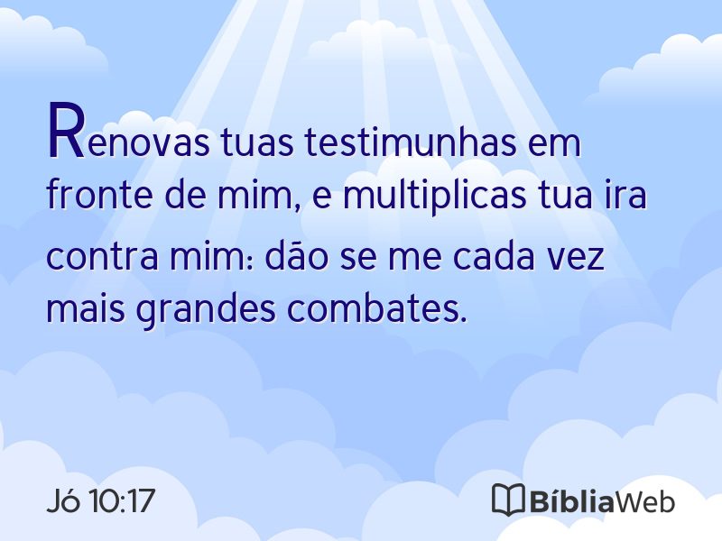 Jó 10:17 em imagem para compartilhar