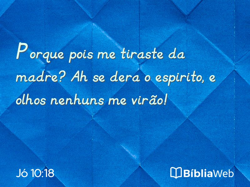 Jó 10:18 em imagem para compartilhar
