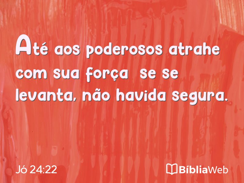 Jó 24:22 em imagem para compartilhar