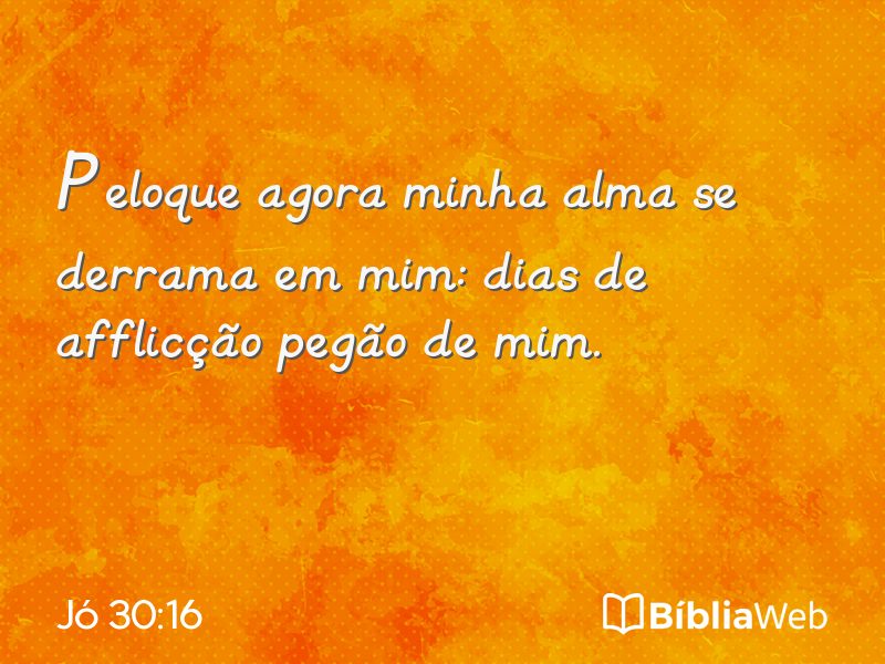 Jó 30:16 em imagem para compartilhar
