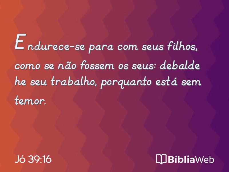Jó 39:16 em imagem para compartilhar