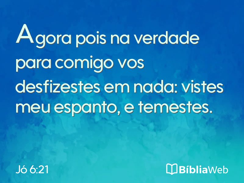 Jó 6:21 em imagem para compartilhar
