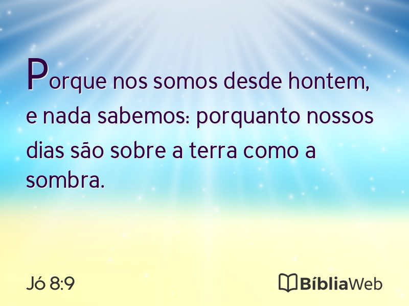 Jó 8:9 em imagem para compartilhar