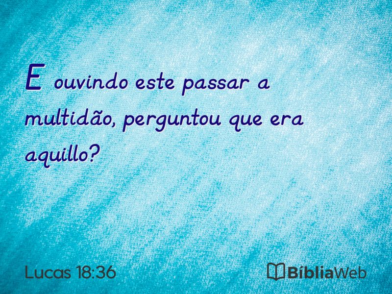 Lucas 18:36 em imagem para compartilhar