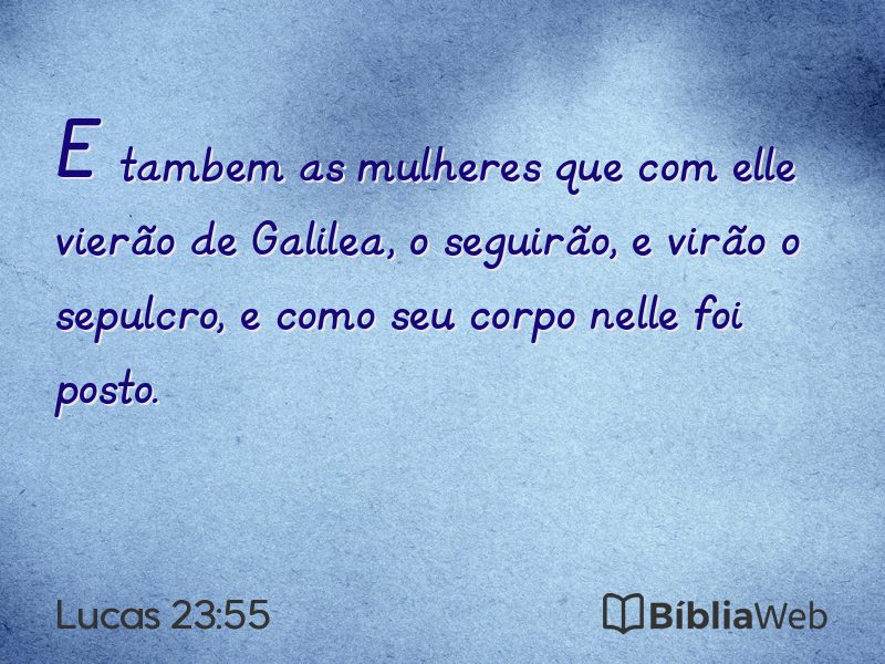 Lucas 23:55 em imagem para compartilhar