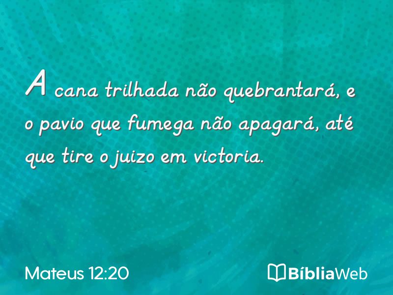 Mateus 12:20 em imagem para compartilhar