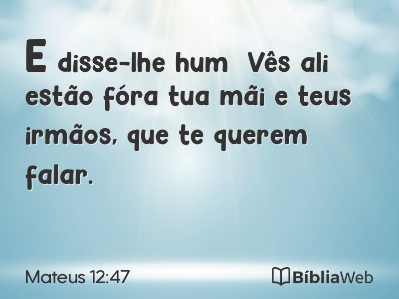 Mateus 12:47 em imagem para compartilhar