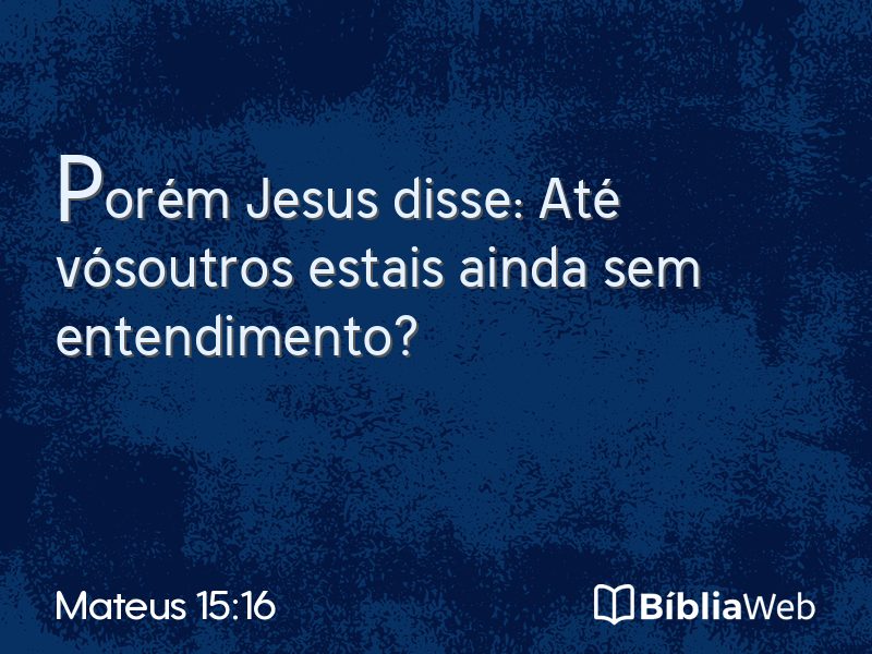 Mateus 15:16 em imagem para compartilhar