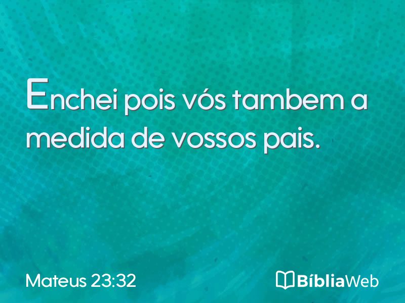 Mateus 23:32 em imagem para compartilhar