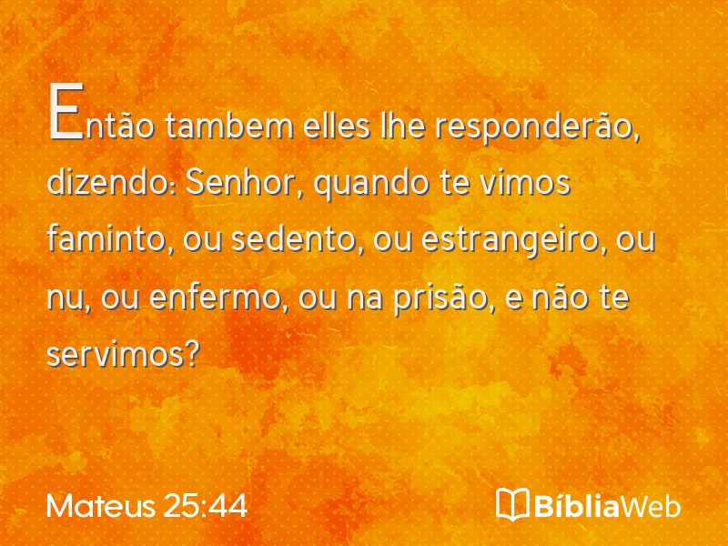 Mateus 25:44 em imagem para compartilhar