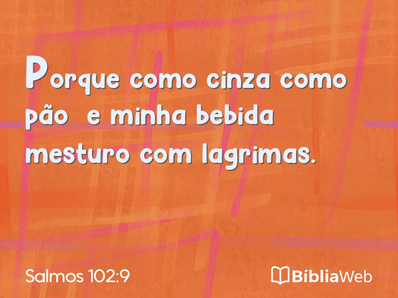 Salmos 102:9 em imagem para compartilhar