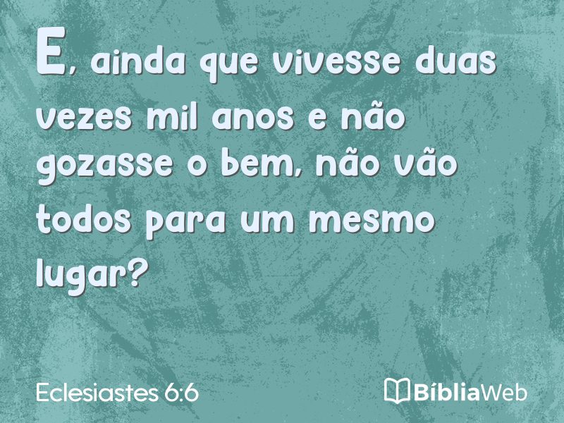 Eclesiastes 6:6 em imagem para compartilhar