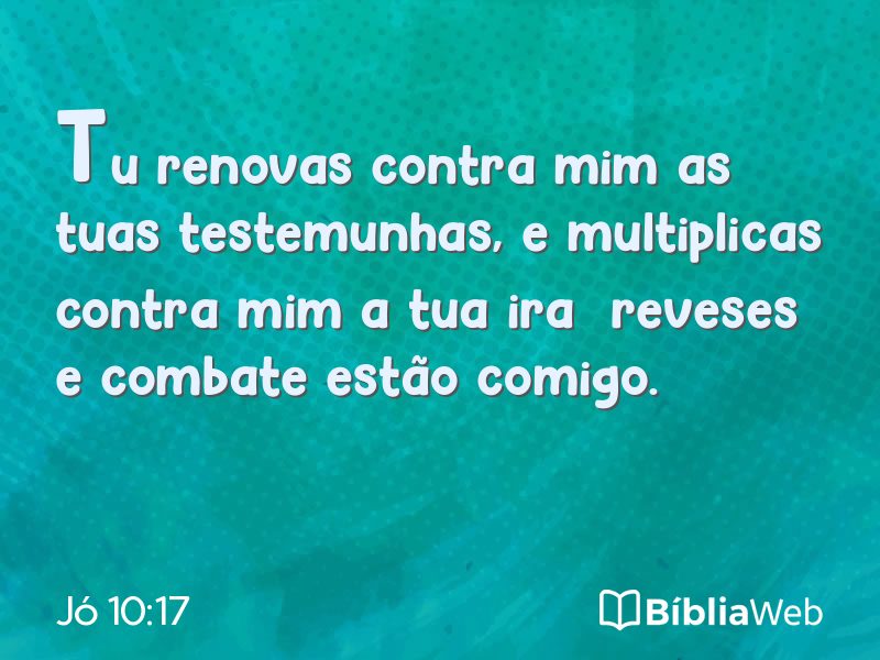 Jó 10:17 em imagem para compartilhar