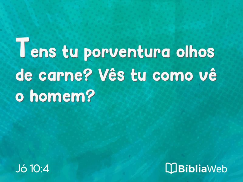 Jó 10:4 em imagem para compartilhar