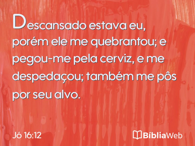 Jó 16:12 em imagem para compartilhar