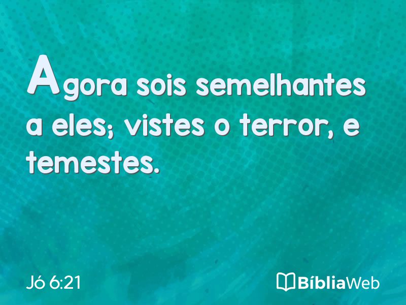 Jó 6:21 em imagem para compartilhar