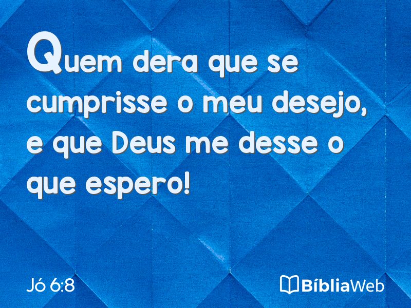 Jó 6:8 em imagem para compartilhar