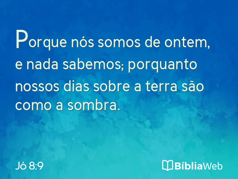 Jó 8:9 em imagem para compartilhar