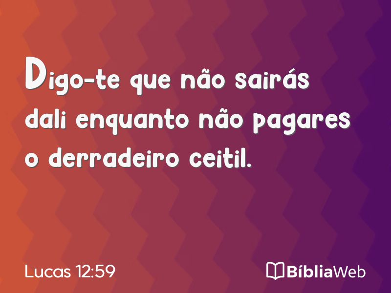 Lucas 12:59 em imagem para compartilhar