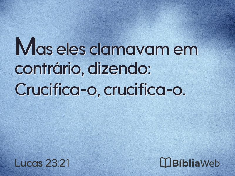 Lucas 23:21 em imagem para compartilhar