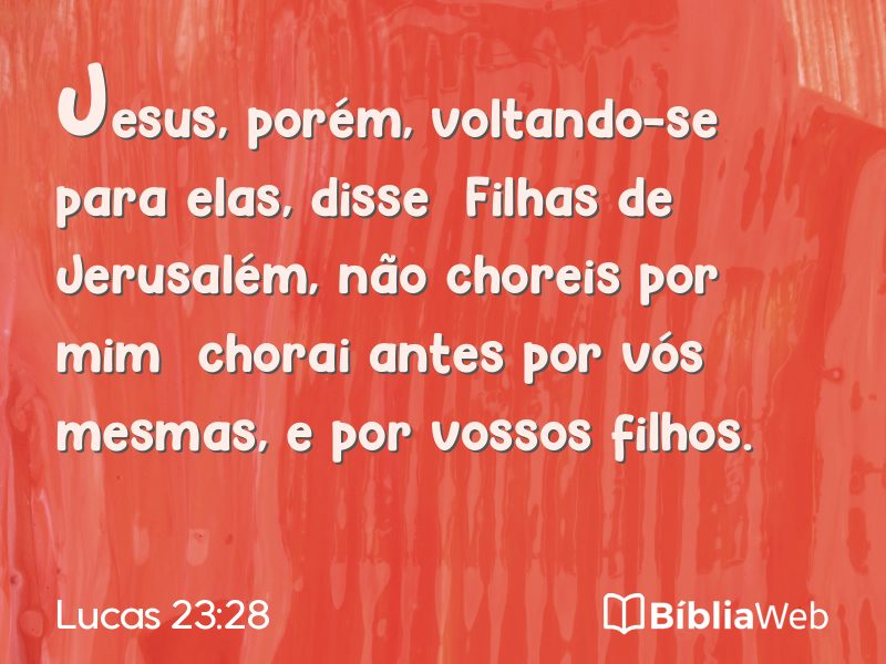 Lucas 23:28 em imagem para compartilhar