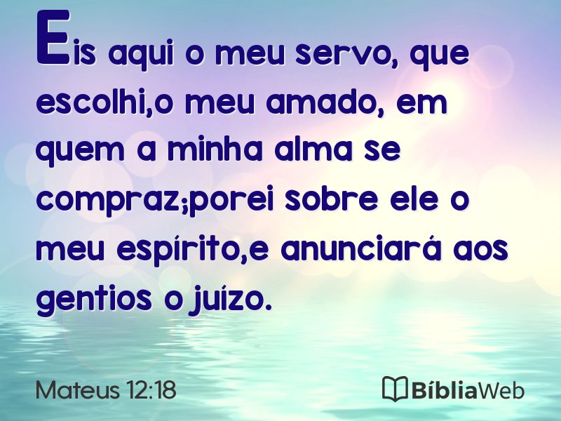 Mateus 12:18 em imagem para compartilhar