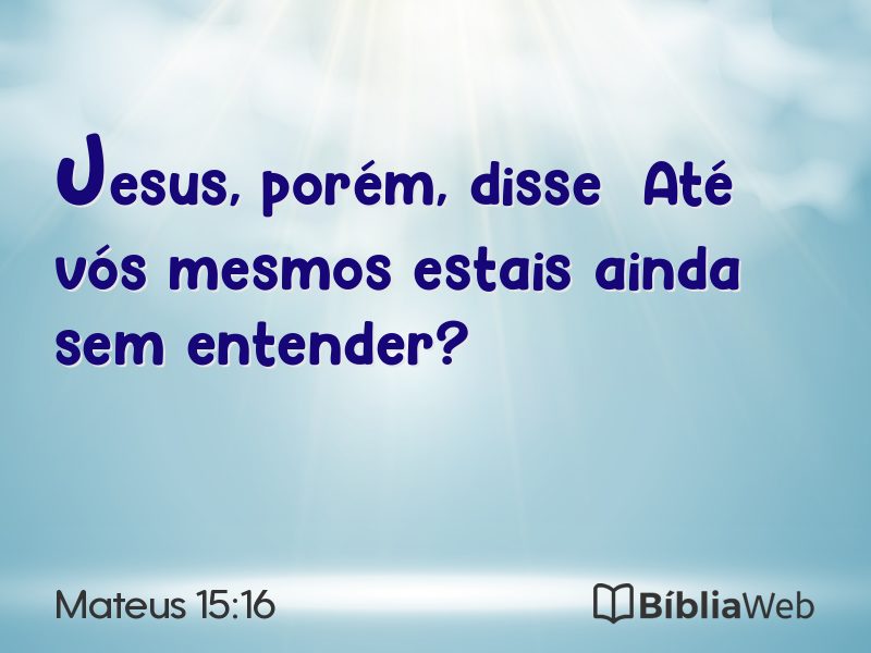 Mateus 15:16 em imagem para compartilhar