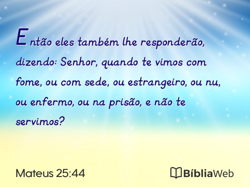 Mateus 25:44 em imagem para compartilhar