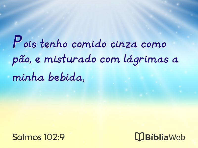 Salmos 102:9 em imagem para compartilhar