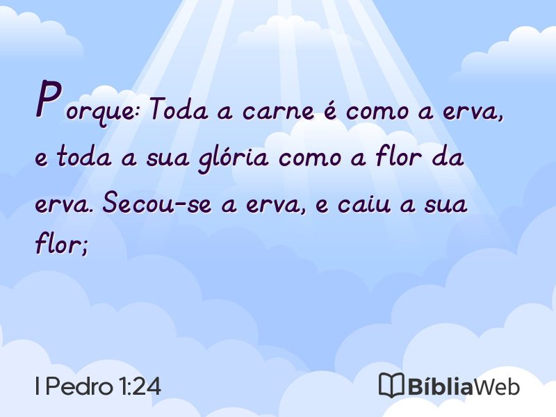 I Pedro 1:24 em imagem para compartilhar