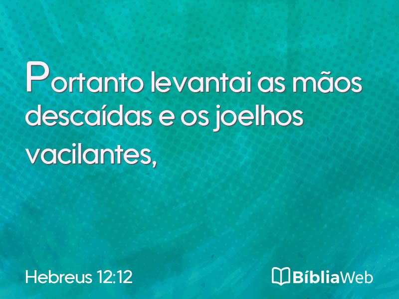 Hebreus 12:12 em imagem para compartilhar