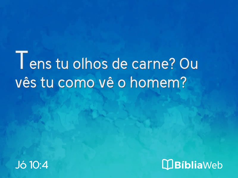 Jó 10:4 em imagem para compartilhar