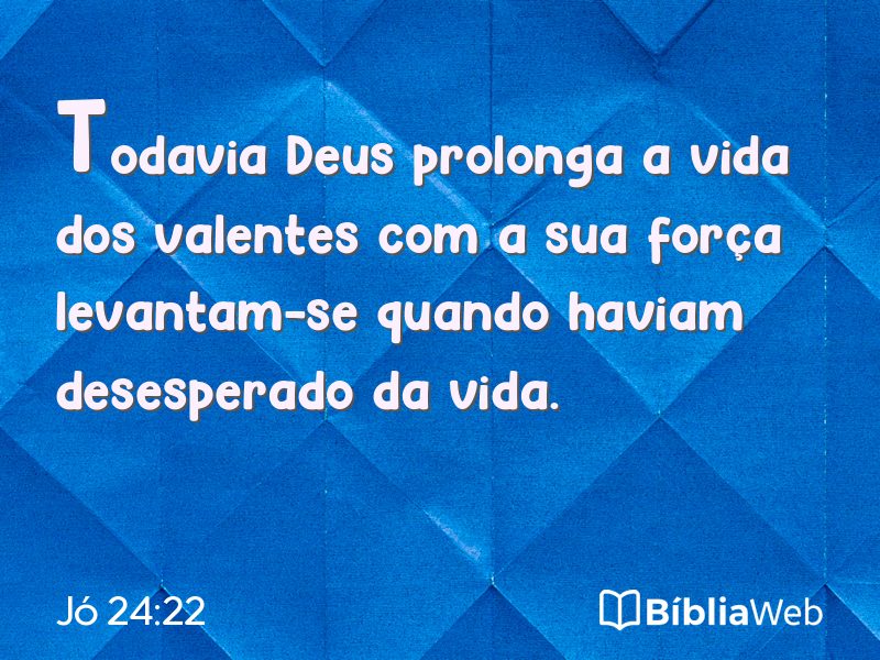 Jó 24:22 em imagem para compartilhar
