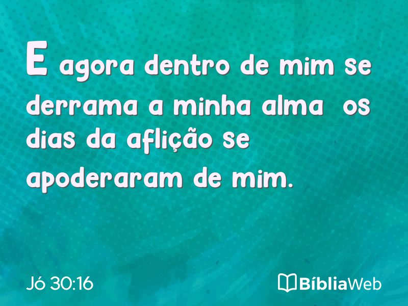 Jó 30:16 em imagem para compartilhar