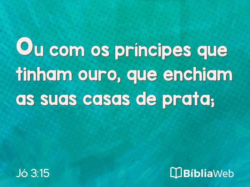 Jó 3:15 em imagem para compartilhar