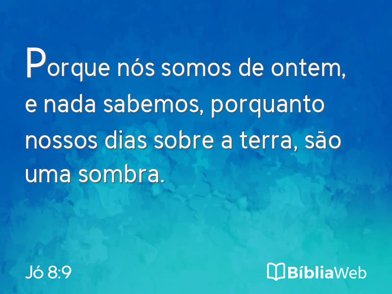 Jó 8:9 em imagem para compartilhar