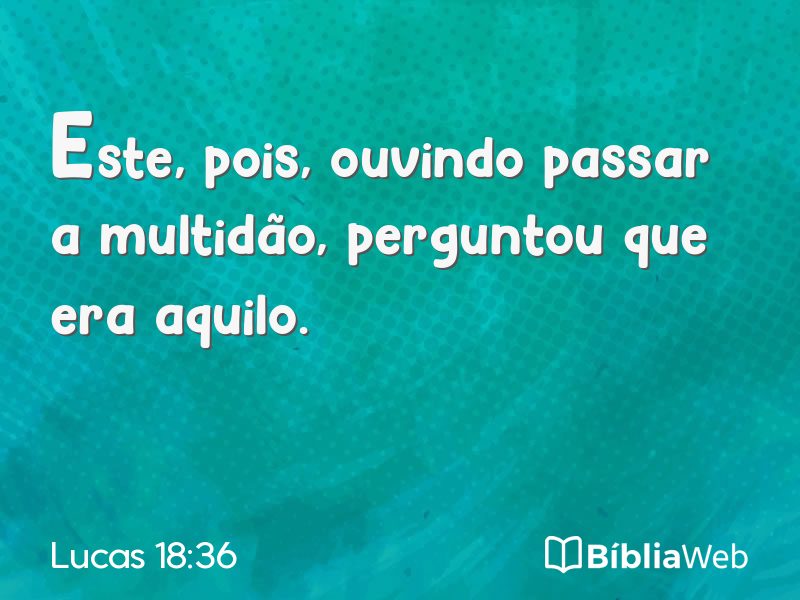 Lucas 18:36 em imagem para compartilhar