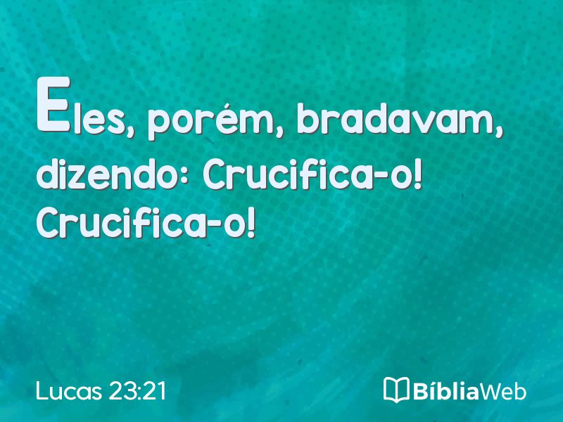 Lucas 23:21 em imagem para compartilhar