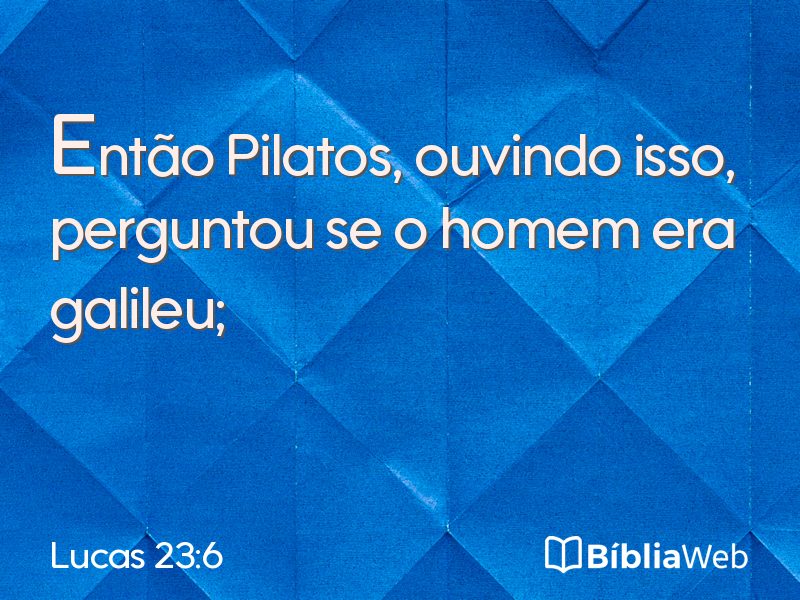 Lucas 23:6 em imagem para compartilhar