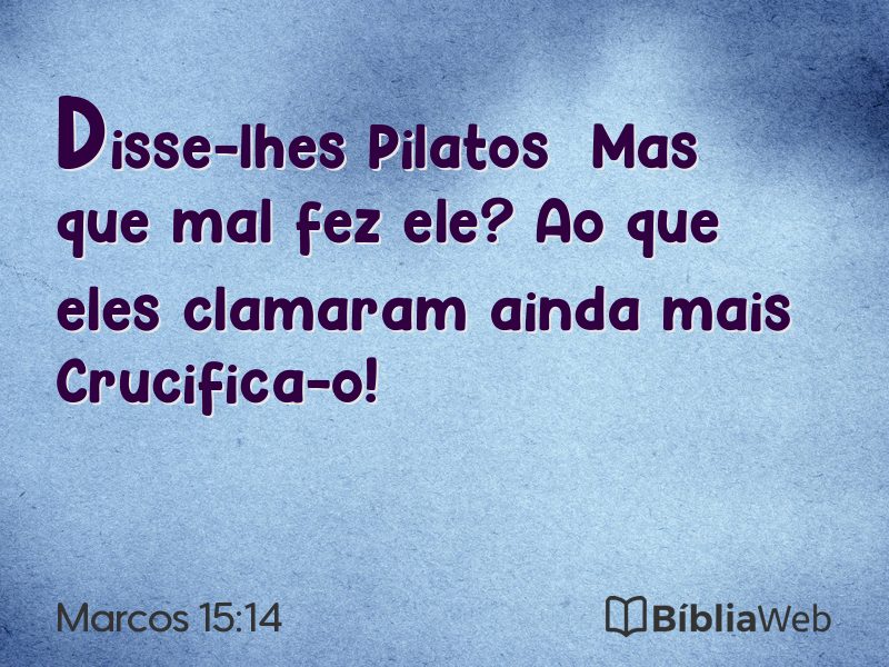 Marcos 15:14 em imagem para compartilhar