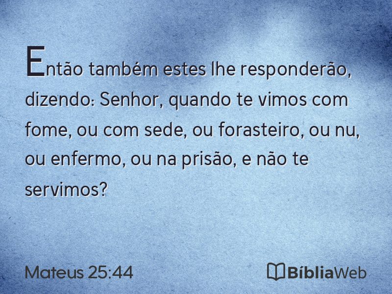 Mateus 25:44 em imagem para compartilhar