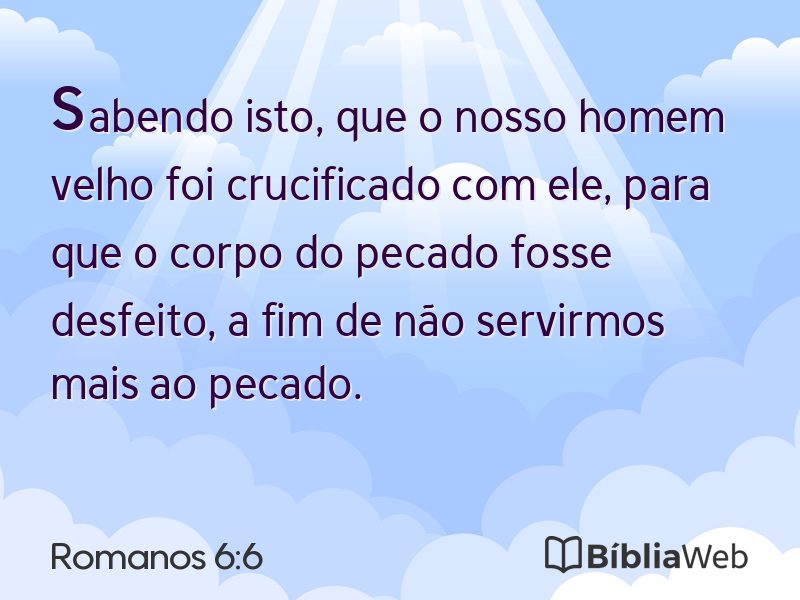 Romanos 6:6 em imagem para compartilhar