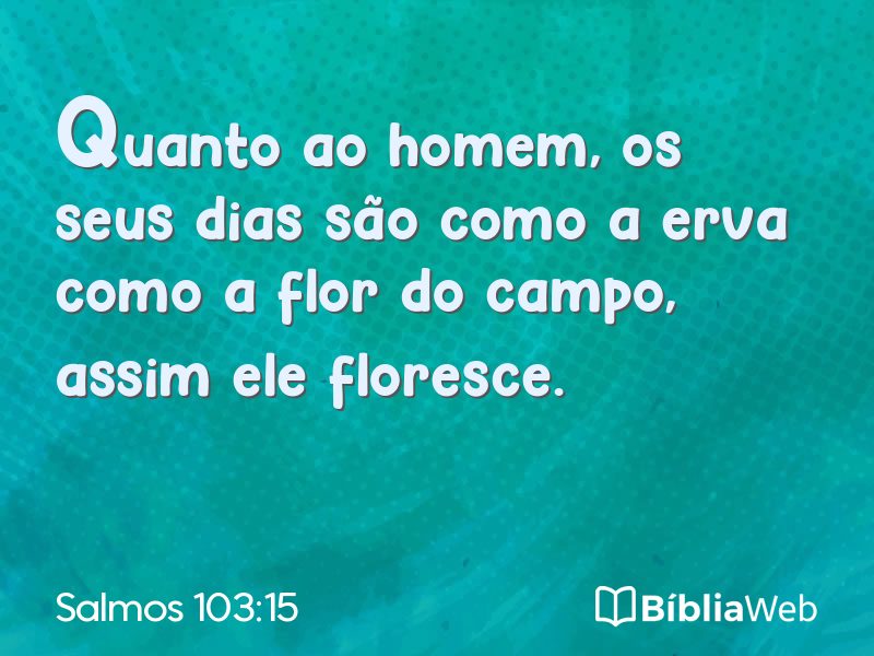 Salmos 103:15 em imagem para compartilhar
