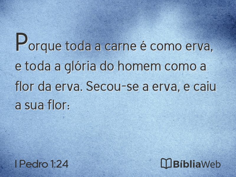 I Pedro 1:24 em imagem para compartilhar