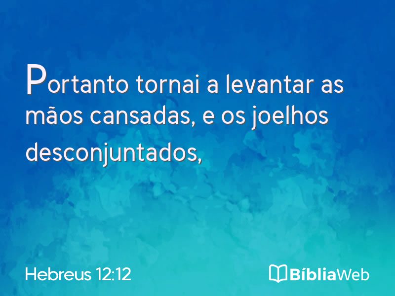 Hebreus 12:12 em imagem para compartilhar