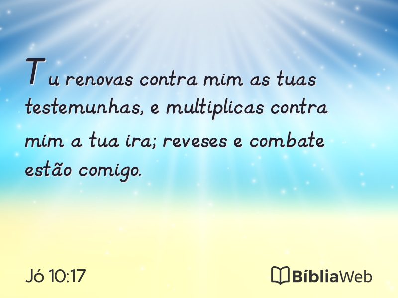 Jó 10:17 em imagem para compartilhar