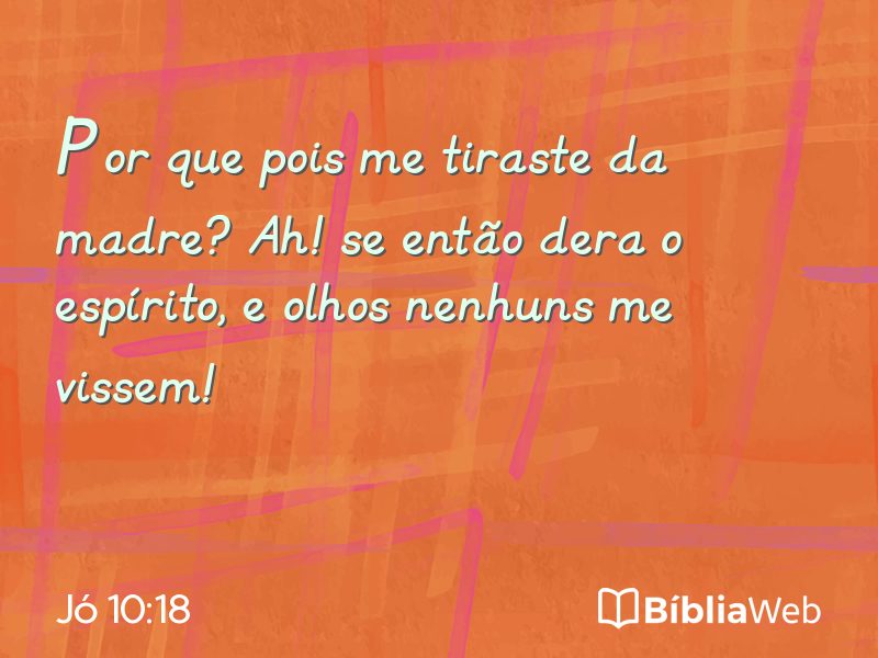 Jó 10:18 em imagem para compartilhar