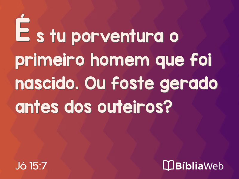 Jó 15:7 em imagem para compartilhar